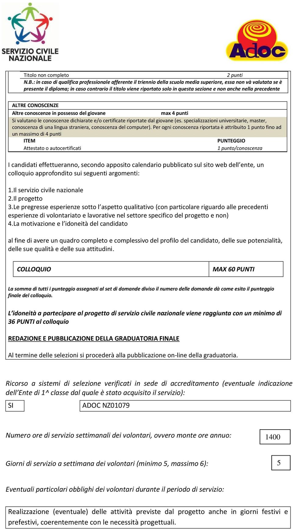 sezione e non anche nella precedente ALTRE CONOSCENZE Altre conoscenze in possesso del giovane max 4 punti Si valutano le conoscenze dichiarate e/o certificate riportate dal giovane (es.