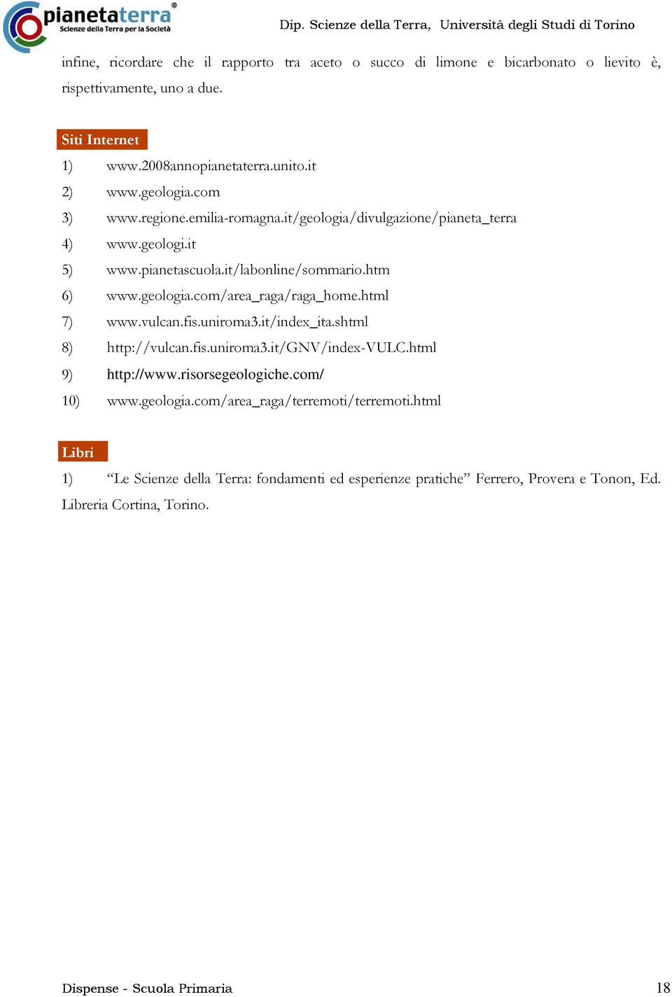 html 7) www.vulcan.fis.uniroma3.it/index_ita.shtml 8) http://vulcan.fis.uniroma3.it/gnv/index-vulc.html 9) http://www.risorsegeologiche.com/ 10) www.geologia.