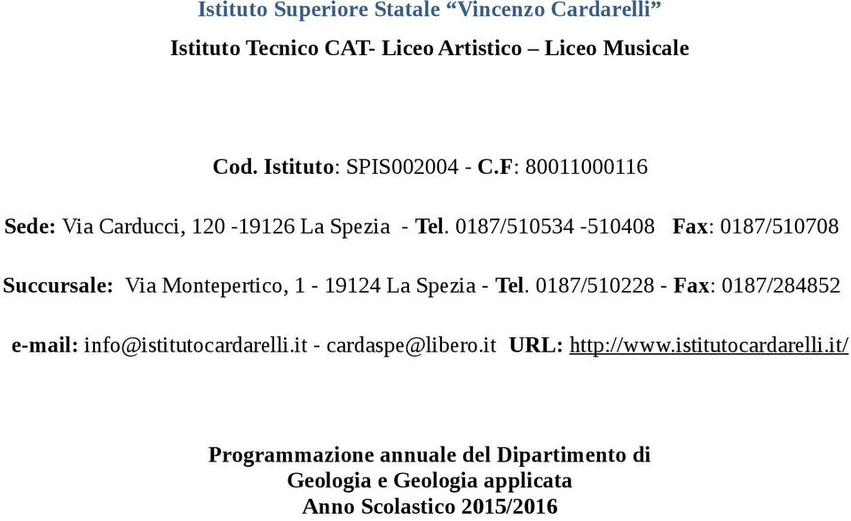 0187/510534-510408 Fax: 0187/510708 Succursale: Via Montepertico, 1-19124 La Spezia - Tel.