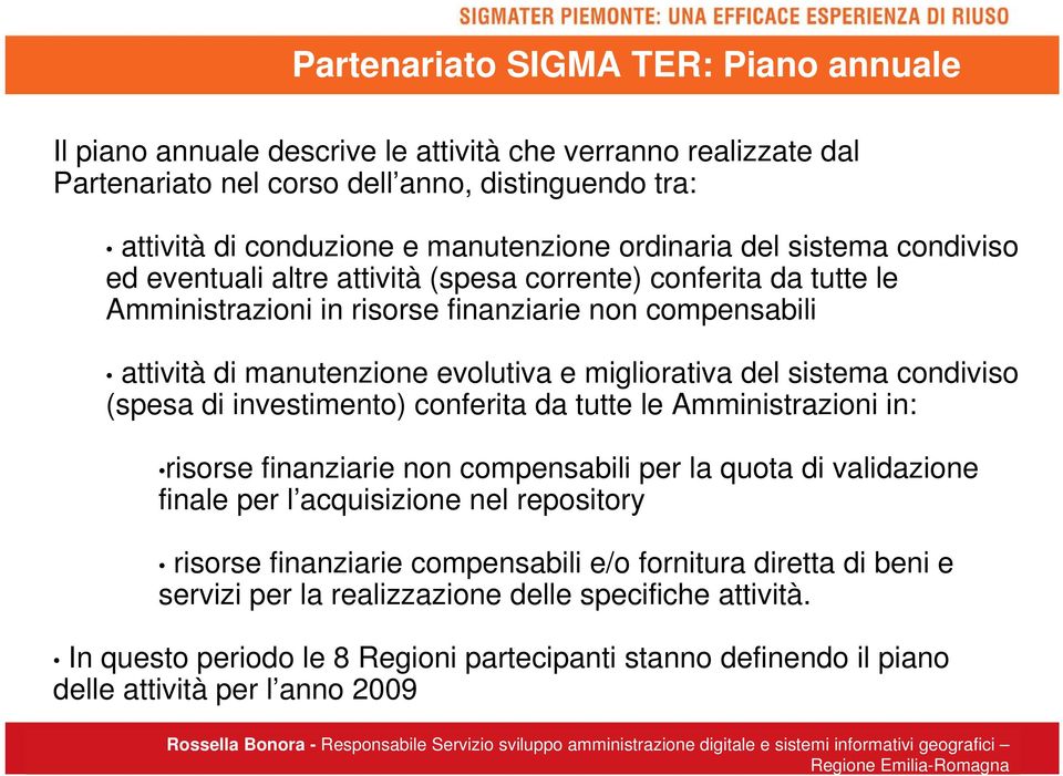 migliorativa del sistema condiviso (spesa di investimento) conferita da tutte le Amministrazioni in: risorse finanziarie non compensabili per la quota di validazione finale per l acquisizione nel