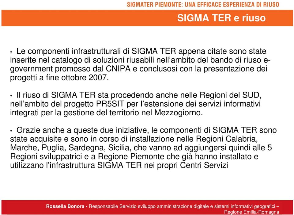 Il riuso di SIGMA TER sta procedendo anche nelle Regioni del SUD, nell ambito del progetto PR5SIT per l estensione dei servizi informativi integrati per la gestione del territorio nel Mezzogiorno.