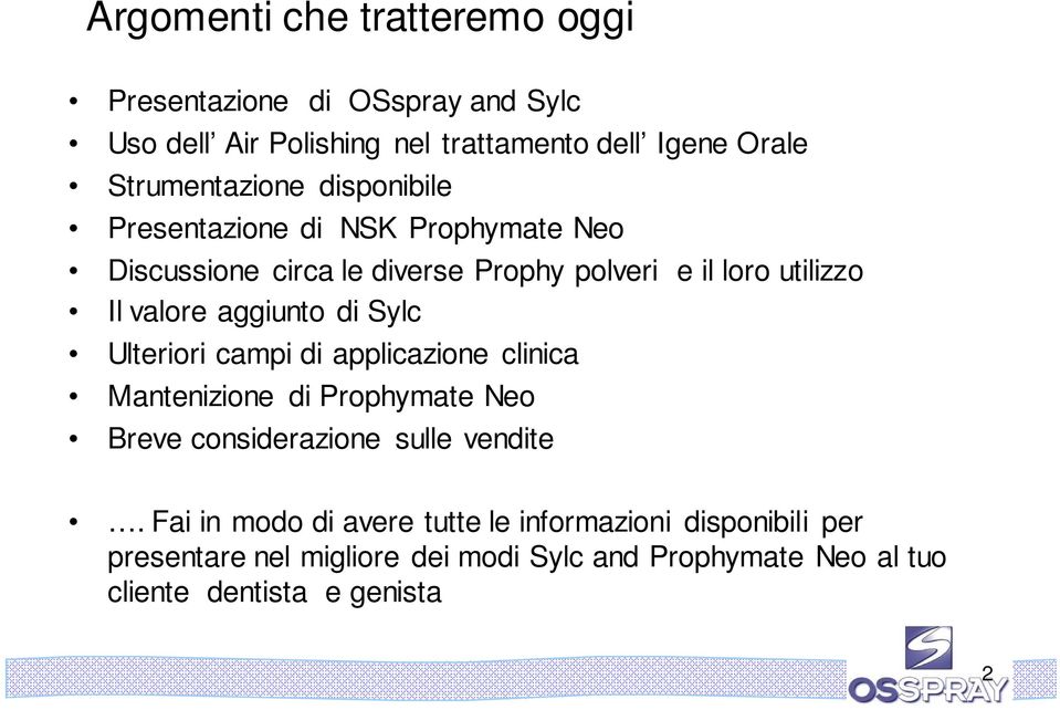 valore aggiunto di Sylc Ulteriori campi di applicazione clinica Mantenizione di Prophymate Neo Breve considerazione sulle vendite.