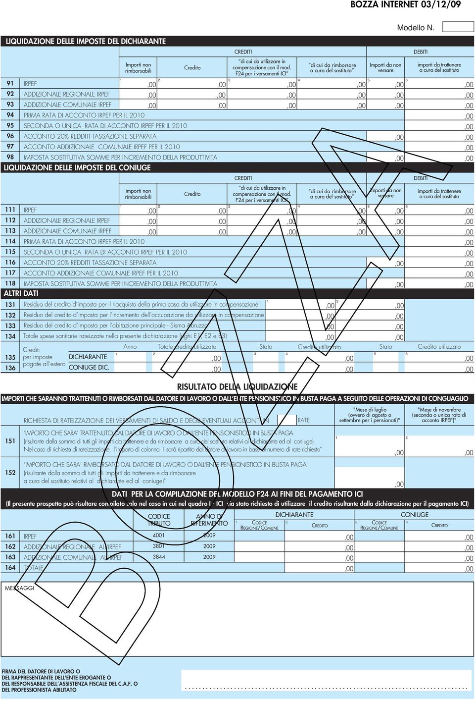 DELLE IMPOSTE DEL CONIUGE CREDITI DEBITI IRPEF 3 4 ADDIZIONALE REGIONALE IRPEF 3 ADDIZIONALE COMUNALE IRPEF 4 PRIMA RATA DI ACCONTO IRPEF PER IL 00 5 SECONDA O UNICA RATA DI ACCONTO IRPEF PER IL 00 6