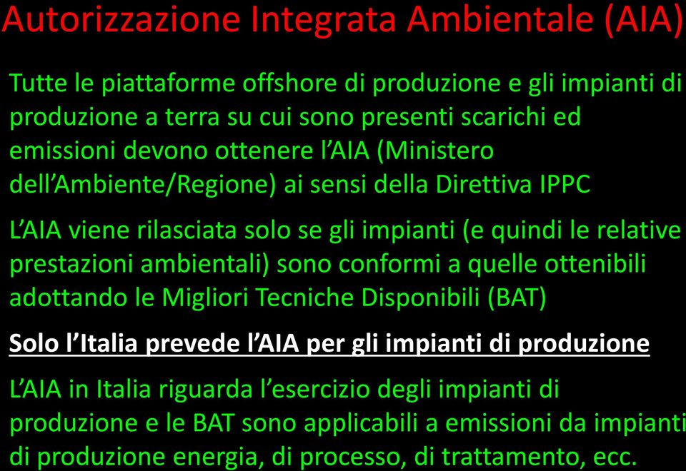 prestazioni ambientali) sono conformi a quelle ottenibili adottando le Migliori Tecniche Disponibili (BAT) Solo l Italia prevede l AIA per gli impianti di