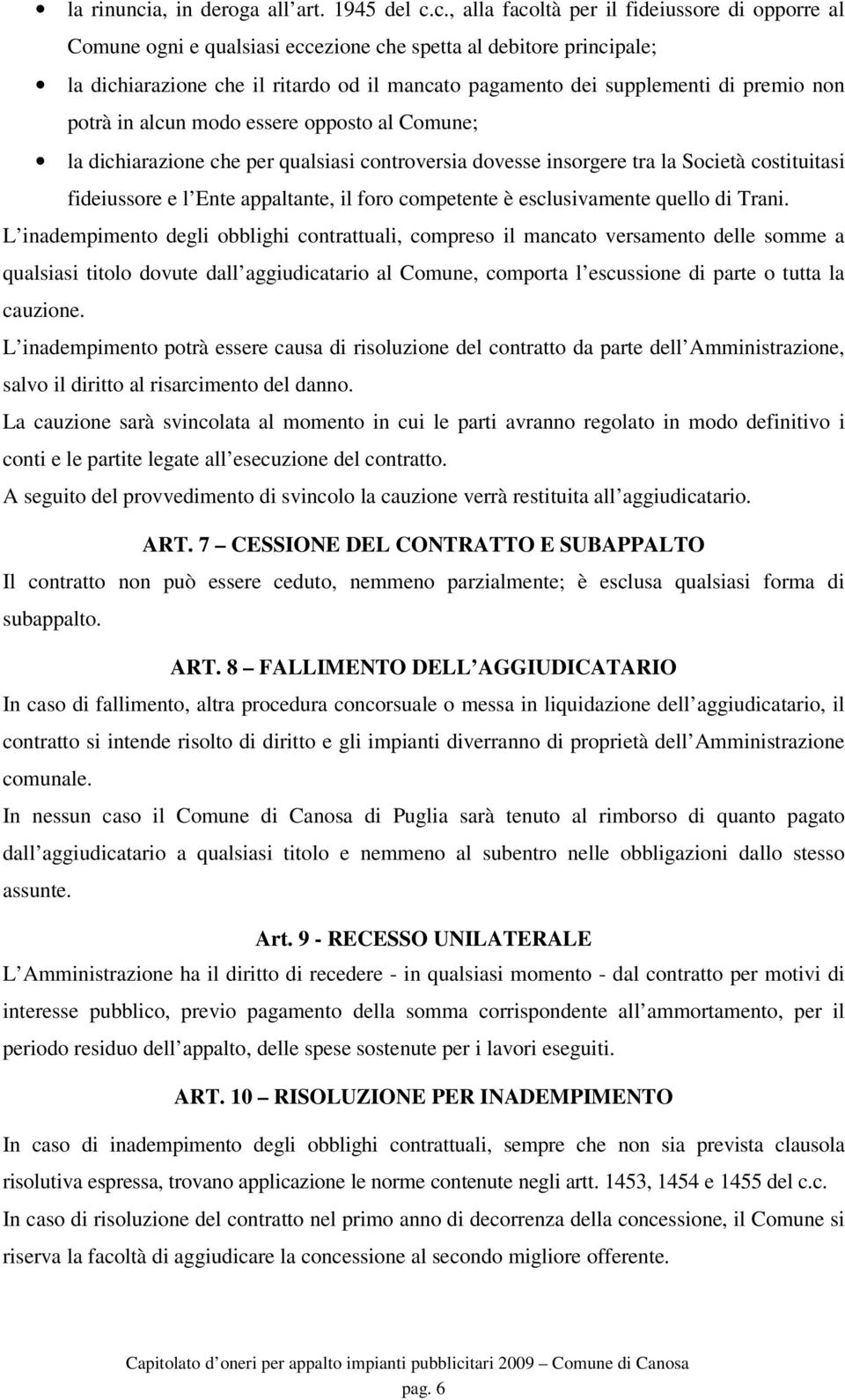 c., alla facoltà per il fideiussore di opporre al Comune ogni e qualsiasi eccezione che spetta al debitore principale; la dichiarazione che il ritardo od il mancato pagamento dei supplementi di