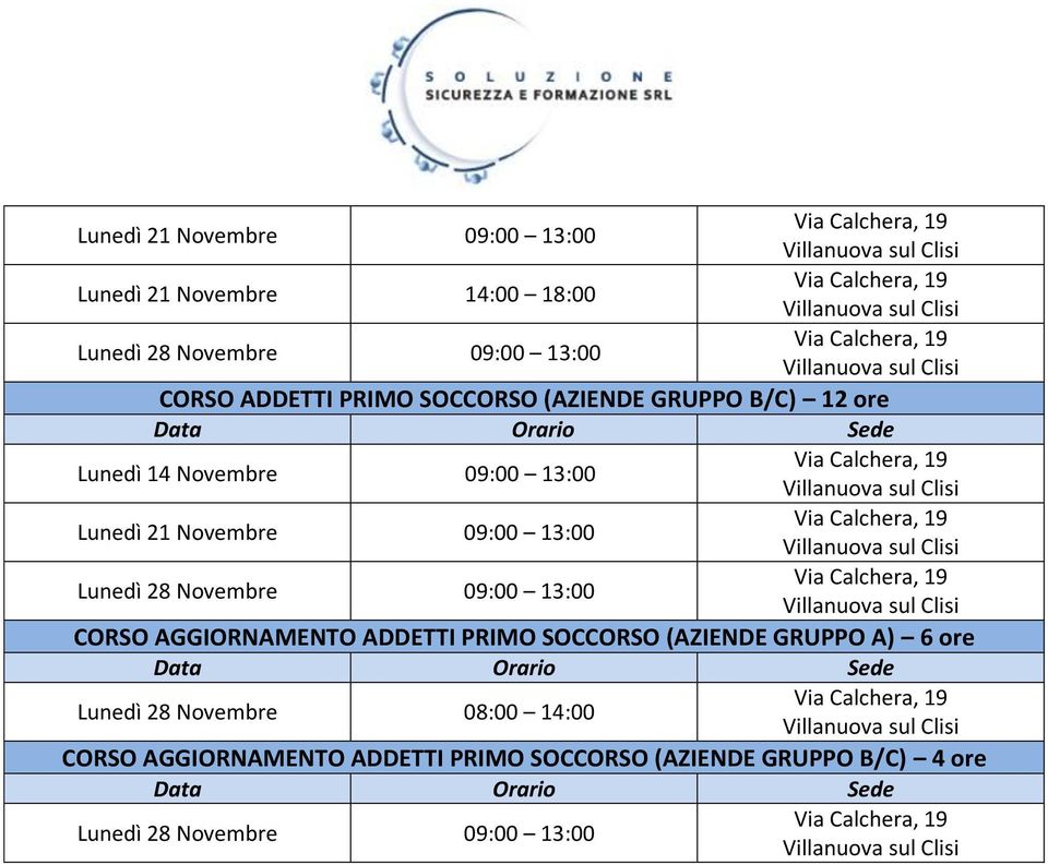 09:00 13:00 CORSO AGGIORNAMENTO ADDETTI PRIMO SOCCORSO (AZIENDE GRUPPO A) 6 ore Lunedì