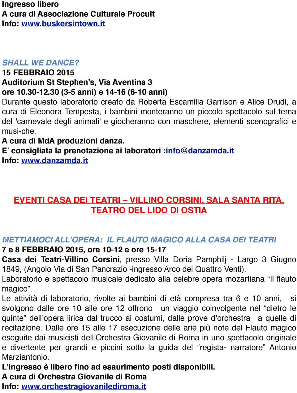 'carnevale degli animali' e giocheranno con maschere, elementi scenografici e musi che. A cura di MdA produzioni danza. E consigliata la prenotazione ai laboratori :info@danzamda.it Info: www.