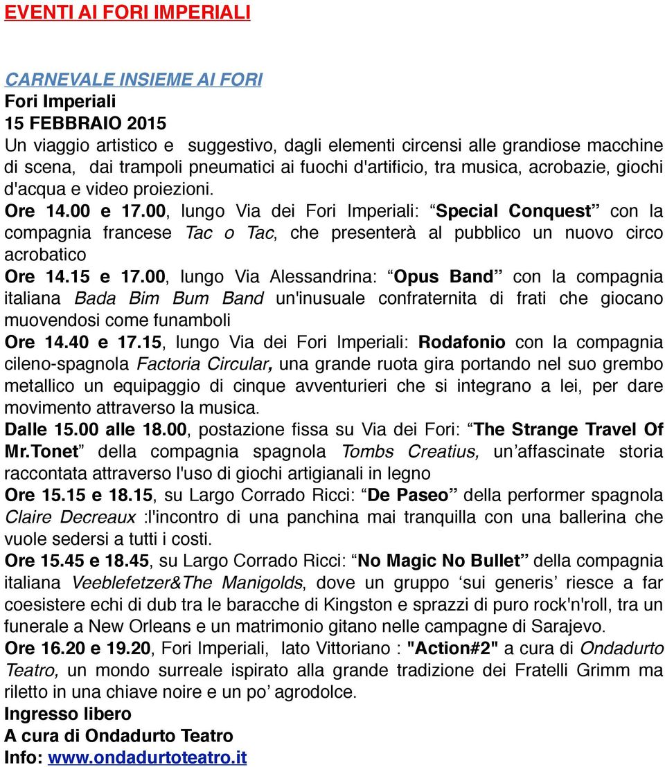 00, lungo Via dei Fori Imperiali: Special Conquest con la compagnia francese Tac o Tac, che presenterà al pubblico un nuovo circo acrobatico Ore 14.15 e 17.