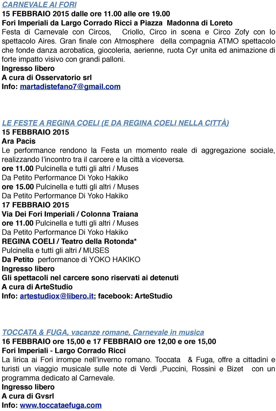 Gran finale con Atmosphere della compagnia ATMO spettacolo che fonde danza acrobatica, giocoleria, aerienne, ruota Cyr unita ed animazione di forte impatto visivo con grandi palloni.