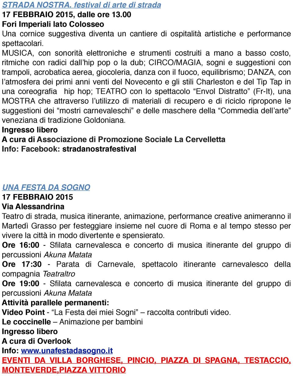 danza con il fuoco, equilibrismo; DANZA, con l atmosfera dei primi anni venti del Novecento e gli stili Charleston e del Tip Tap in una coreografia hip hop; TEATRO con lo spettacolo Envol Distratto