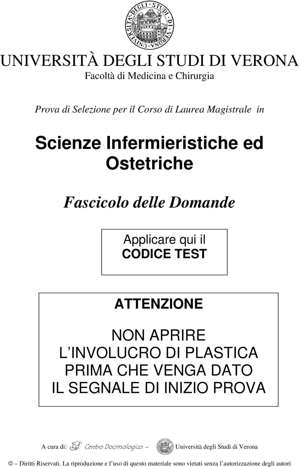 ATTENZIONE NON APRIRE L INVOLUCRO DI PLASTICA PRIMA CHE VENGA DATO IL SEGNALE DI INIZIO PROVA A cura di: Università