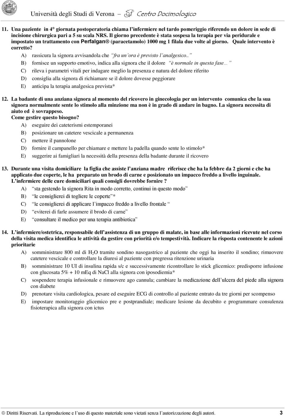 A) rassicura la signora avvisandola che fra un ora è previsto l analgesico.