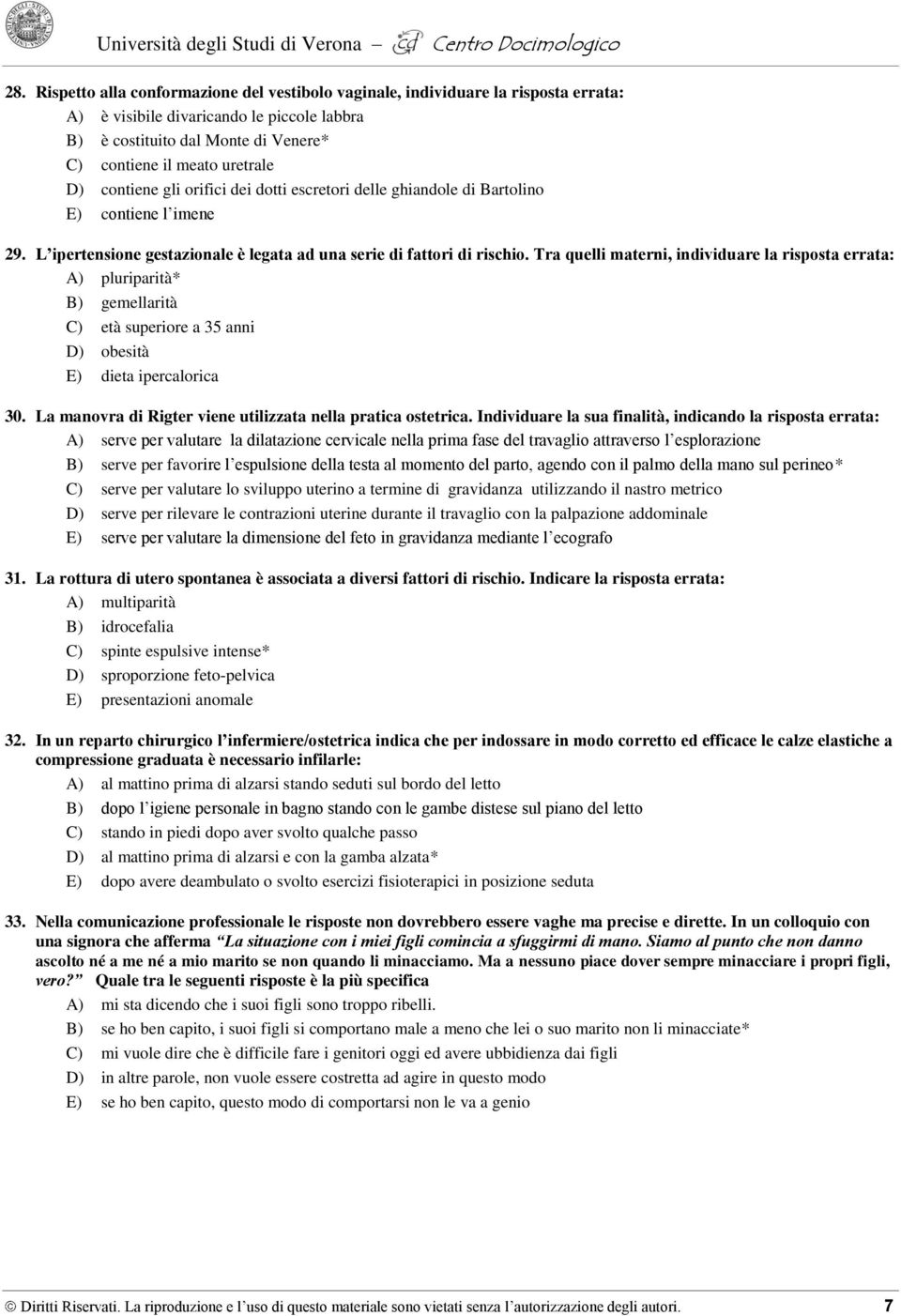 Tra quelli materni, individuare la risposta errata: A) pluriparità* B) gemellarità C) età superiore a 35 anni D) obesità E) dieta ipercalorica 30.