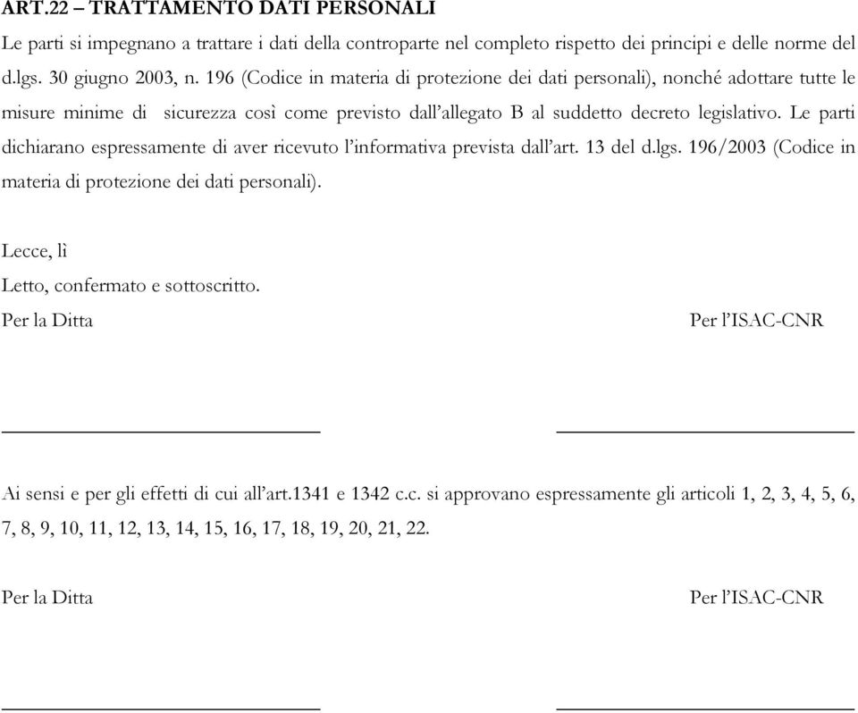 Le parti dichiarano espressamente di aver ricevuto l informativa prevista dall art. 13 del d.lgs. 196/2003 (Codice in materia di protezione dei dati personali).