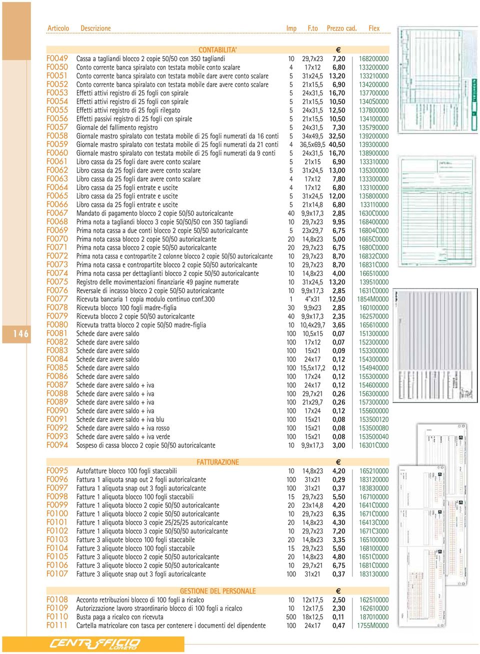 6,90 134200000 F0053 Effetti attivi registro di 25 fogli con spirale 5 24x31,5 16,70 137700000 F0054 Effetti attivi registro di 25 fogli con spirale 5 21x15,5 10,50 1340S0000 F0055 Effetti attivi