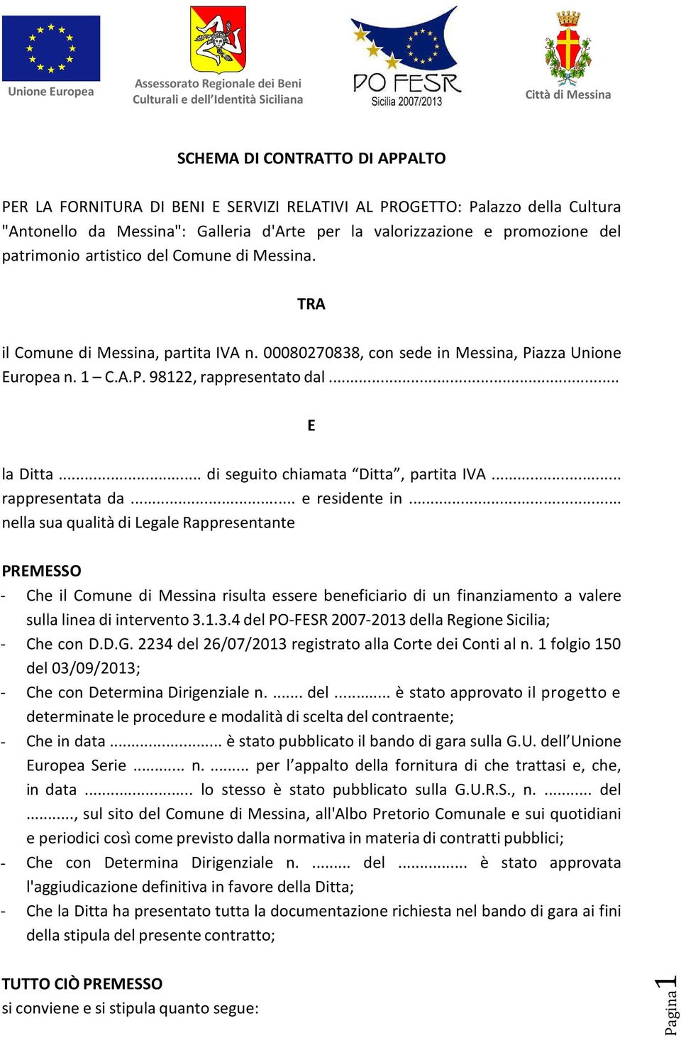 .. di seguito chiamata Ditta, partita IVA... rappresentata da... e residente in.