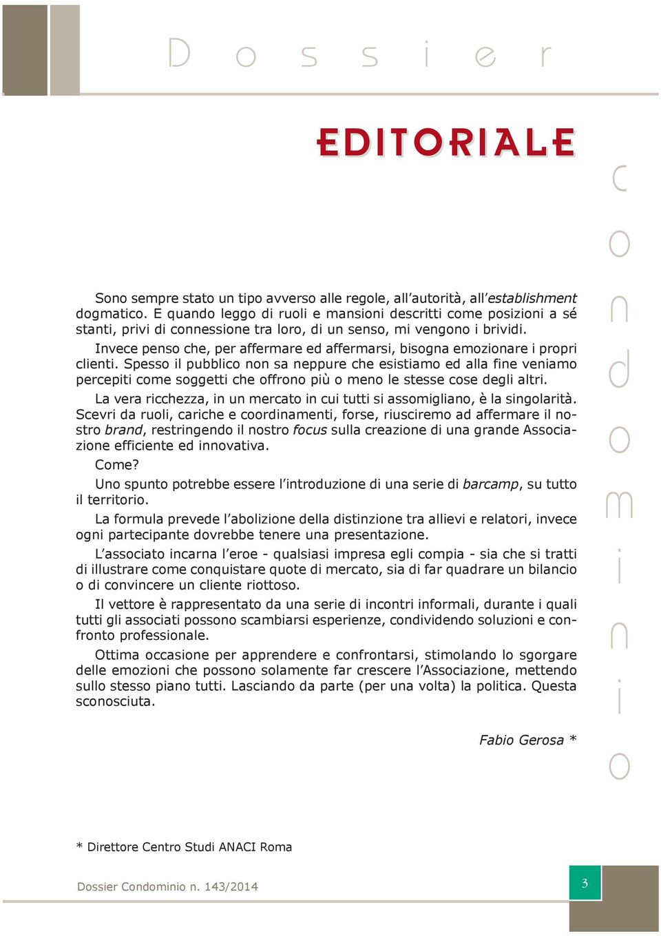 La vera rhezza, u erat u tutt s assgla, è la sglartà. Sevr a rul, arhe e raet, frse, rusre a afferare l str bra, restrge l str fus sulla reaze ua grae Assaze effete e vatva. Ce?