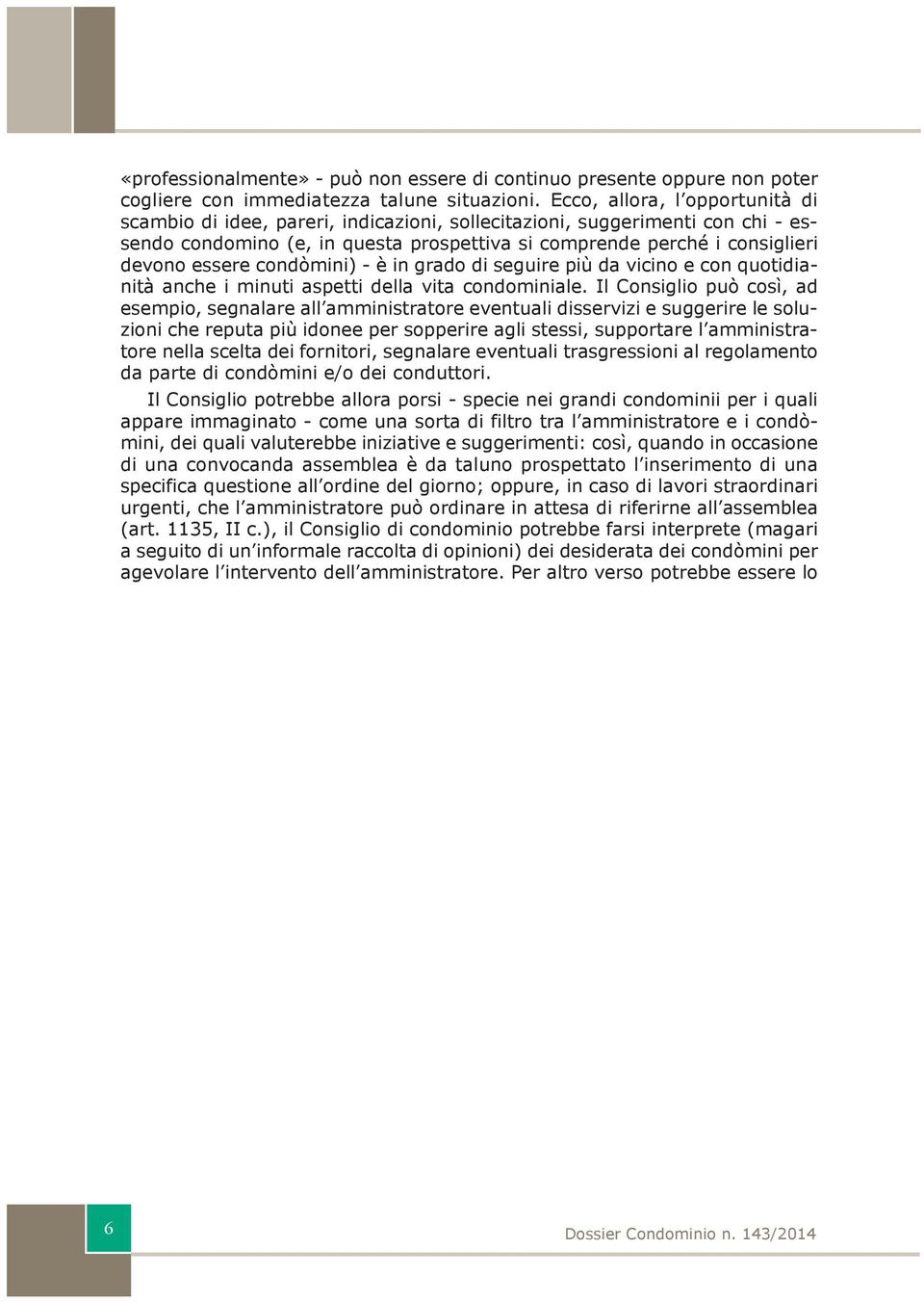 Il Csgl può sì, a esep, segalare all astratre evetual sservz e suggerre le sluz he reputa pù ee per spperre agl stess, supprtare l astratre ella selta e frtr, segalare evetual trasgress al reglaet a