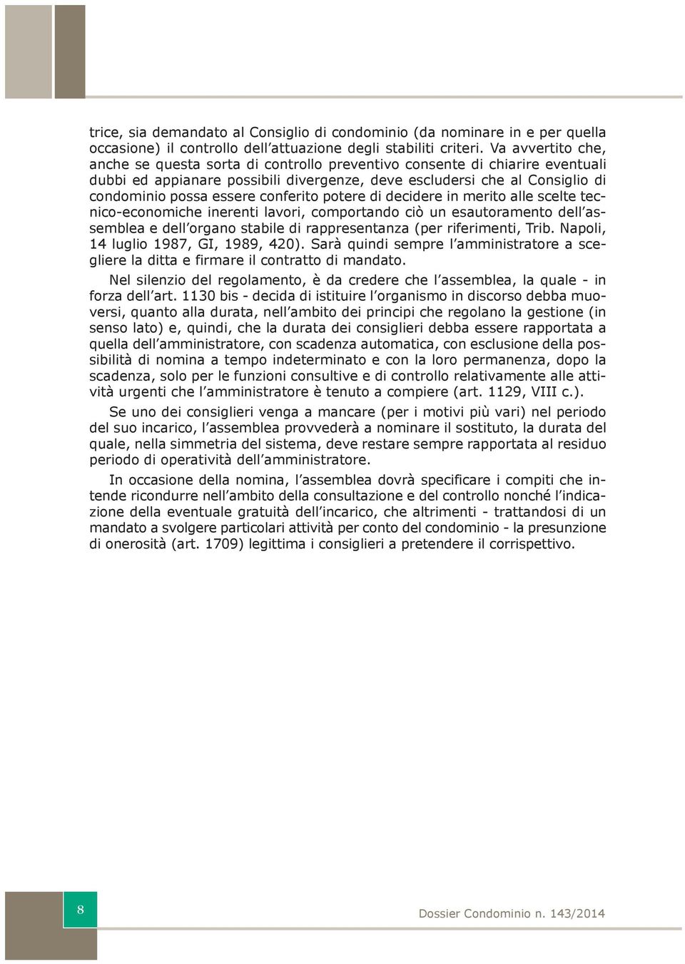 ell asseblea e ell rga stable rappresetaza (per rferet, Trb. Napl, 14 lugl 1987, GI, 1989, 420). Sarà qu sepre l astratre a seglere la tta e frare l tratt aat.