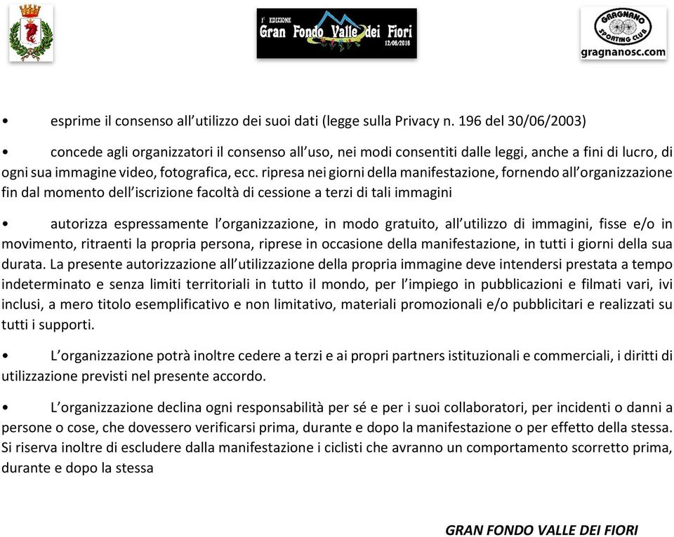 ripresa nei giorni della manifestazione, fornendo all organizzazione fin dal momento dell iscrizione facoltà di cessione a terzi di tali immagini autorizza espressamente l organizzazione, in modo