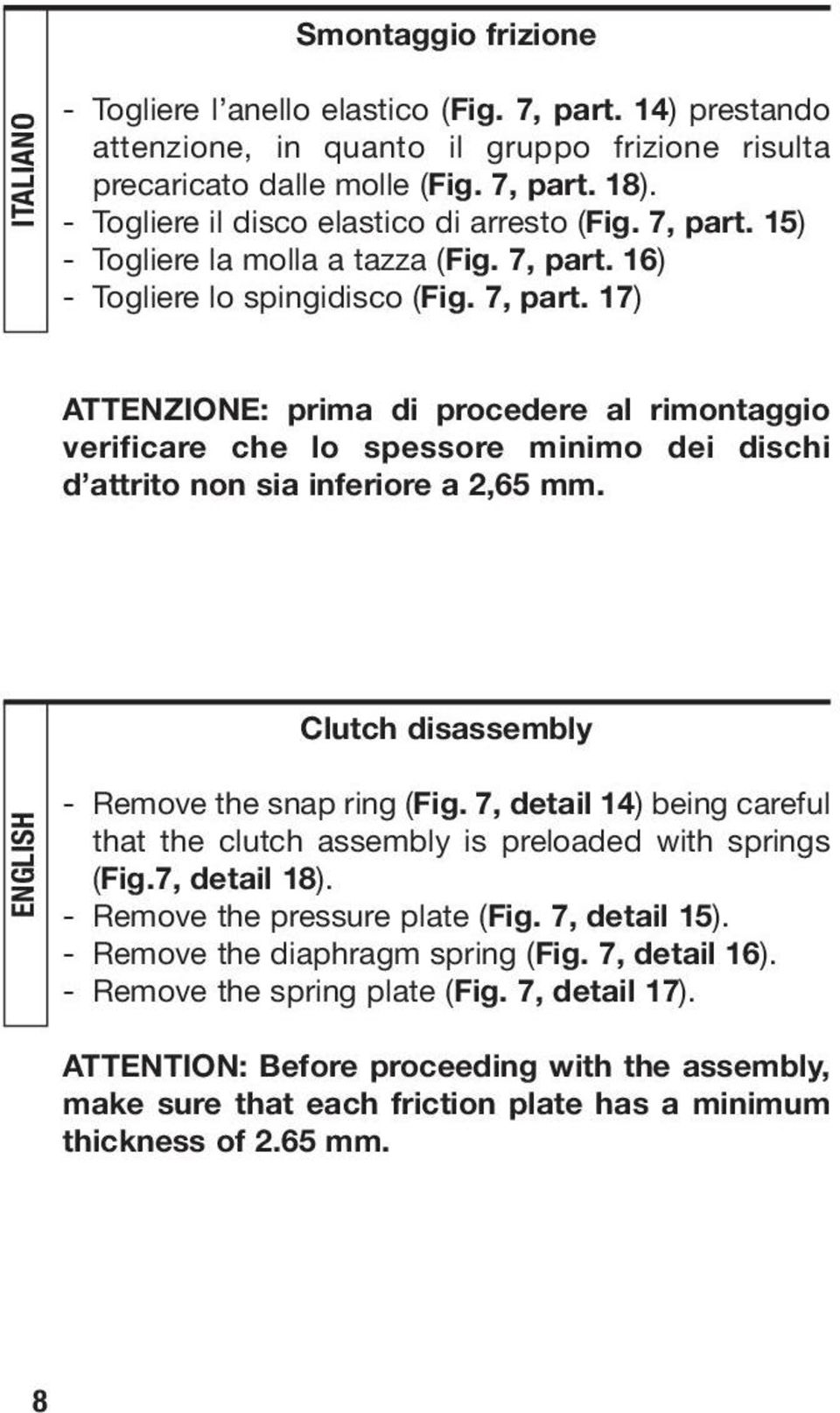 Clutch disassembly ENGLISH - Remove the snap ring (Fig. 7, detail 14) being careful that the clutch assembly is preloaded with springs (Fig.7, detail 18). - Remove the pressure plate (Fig.