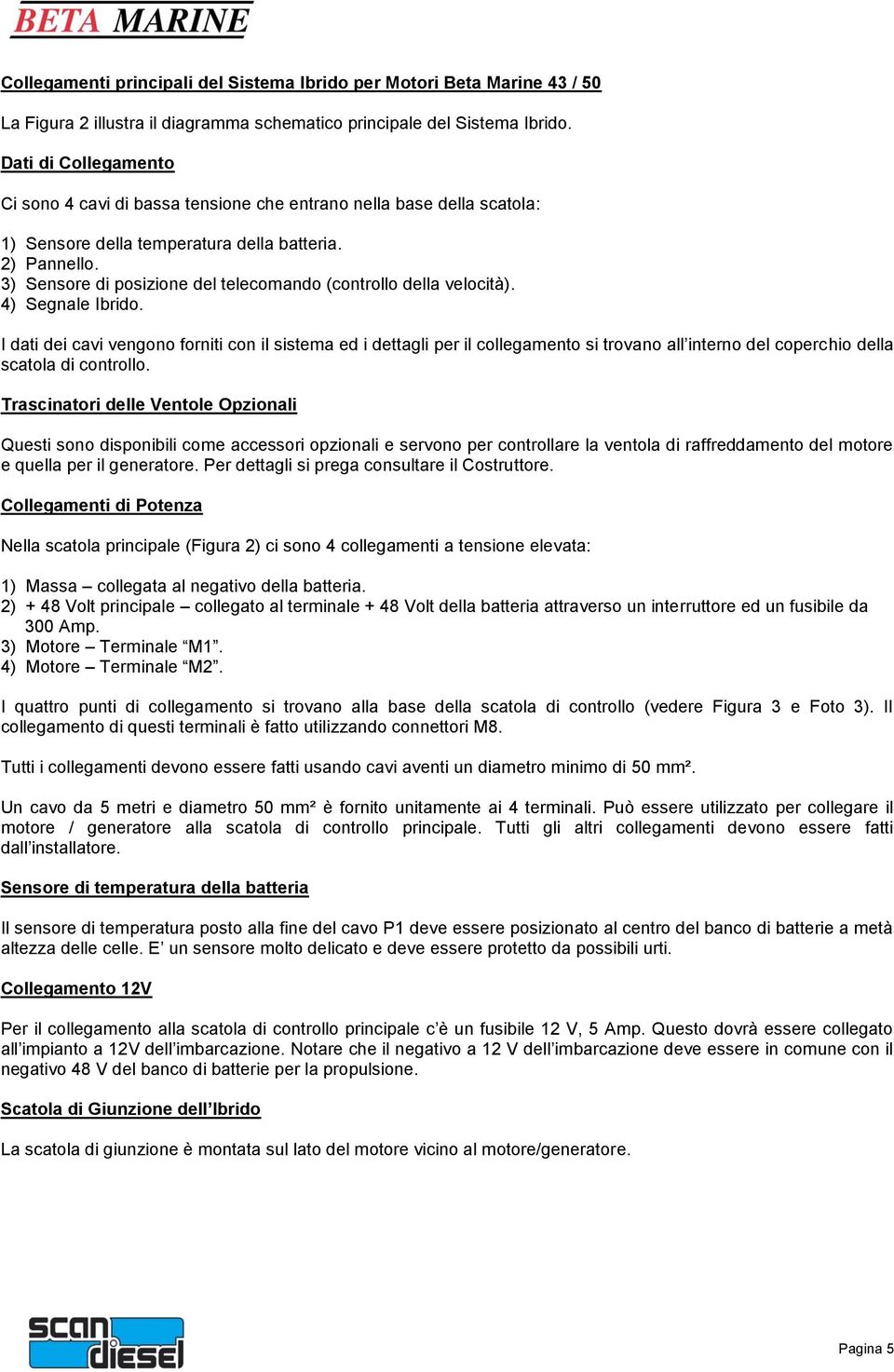 3) Sensore di posizione del telecomando (controllo della velocità). 4) Segnale Ibrido.