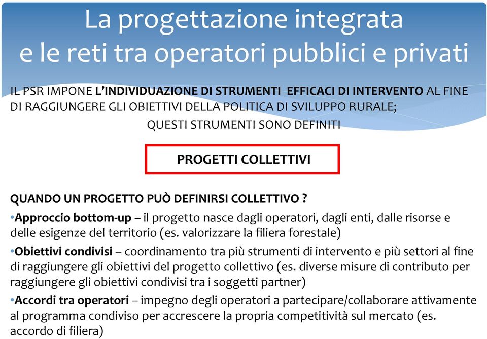 Approccio bottom-up il progetto nasce dagli operatori, dagli enti, dalle risorse e delle esigenze del territorio (es.