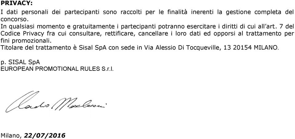 7 del Codice Privacy fra cui consultare, rettificare, cancellare i loro dati ed opporsi al trattamento per fini promozionali.