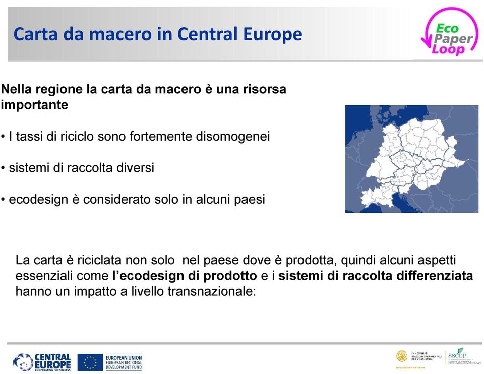 paesi La carta è riciclata non solo nel paese dove è prodotta, quindi alcuni aspetti essenziali come l