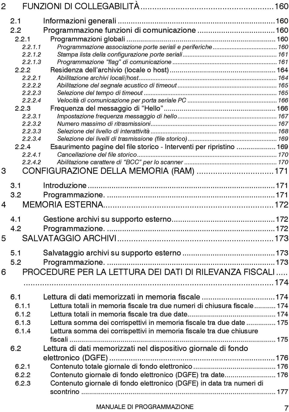 .. 164 2.2.2.2 Abilitazione del segnale acustico di timeout... 165 2.2.2.3 Selezione del tempo di timeout... 165 2.2.2.4 Velocità di comunicazione per porta seriale PC... 166 2.2.3 Frequenza del messaggio di Hello.