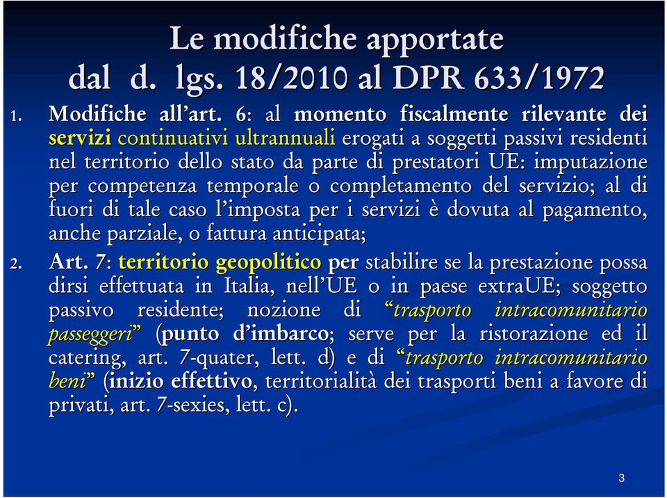 temporale o completamento del servizio; al di fuori di tale caso l imposta l per i servizi è dovuta al pagamento, anche parziale, o fattura anticipata; 2. Art.