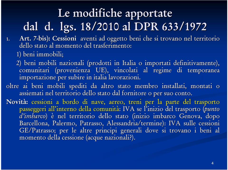 definitivamente), d comunitari (provenienza UE), vincolati al regime di temporanea importazione per subire in italia lavorazioni.