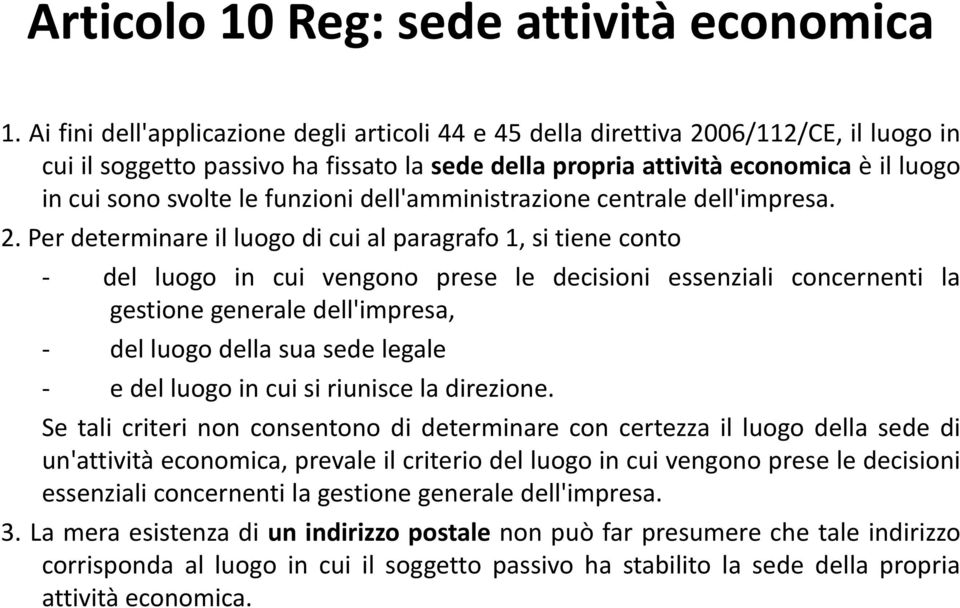 sono svolte le funzioni dell'amministrazione centrale dell'impresa. 2.