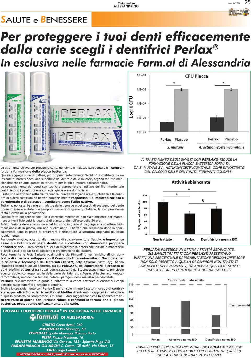 Questa aggregazione di batteri, più propriamente definita biofilm, è costituita da un insieme di batteri adesi alla superficie del dente e delle mucose, organizzati tridimensionalmente ed amalgamati