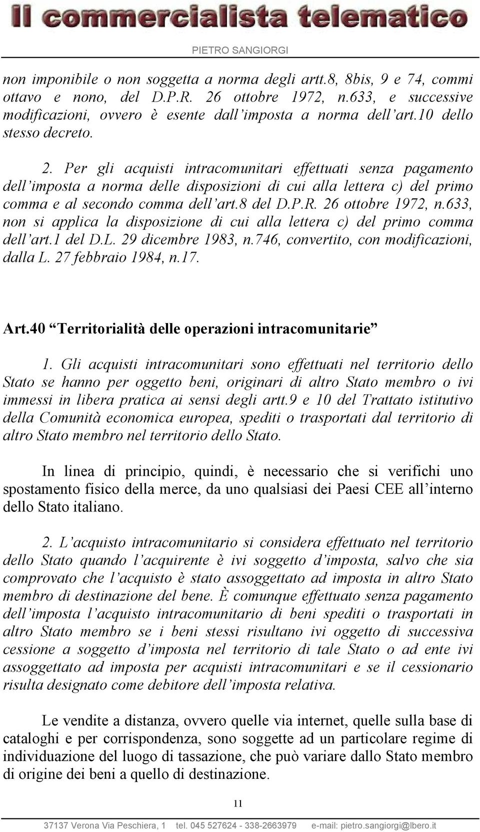 8 del D.P.R. 26 ottobre 1972, n.633, non si applica la disposizione di cui alla lettera c) del primo comma dell art.1 del D.L. 29 dicembre 1983, n.746, convertito, con modificazioni, dalla L.