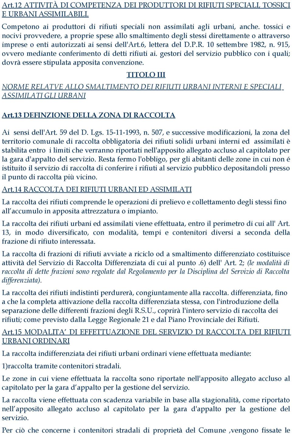 915, ovvero mediante conferimento di detti rifiuti ai. gestori del servizio pubblico con i quali; dovrà essere stipulata apposita convenzione.