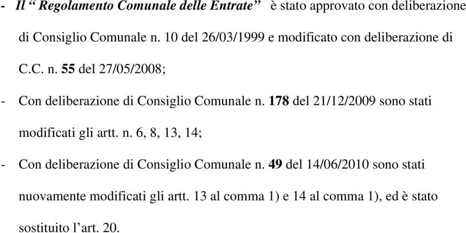 55 del 27/05/2008; - Con deliberazione di Consiglio Comunale n. 178 del 21/12/2009 sono stati modificati gli artt.