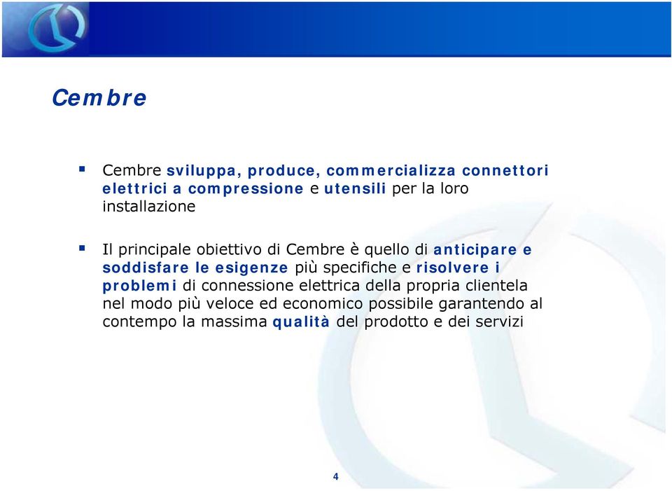 esigenze più specifiche e risolvere i problemi di connessione elettrica della propria clientela nel