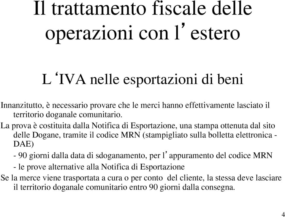 elettronica - DAE) - 90 giorni dalla data di sdoganamento, per l appuramento del codice MRN - le prove alternative alla Notifica di Esportazione Se