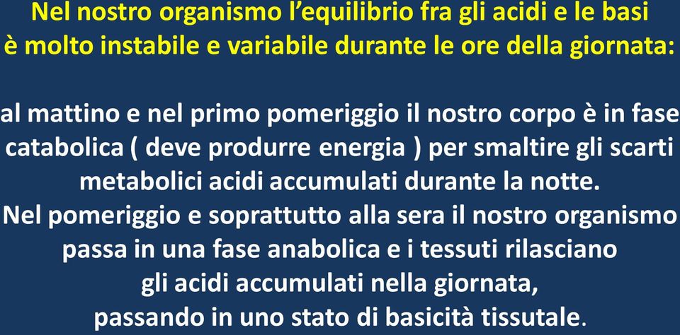 scarti metabolici acidi accumulati durante la notte.