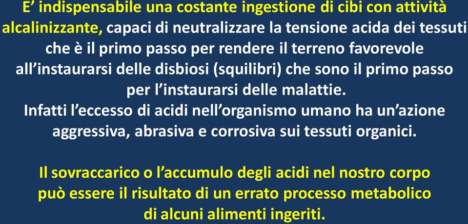 delle malattie. Infatti l eccesso di acidi nell organismo umano ha un azione aggressiva, abrasiva e corrosiva sui tessuti organici.