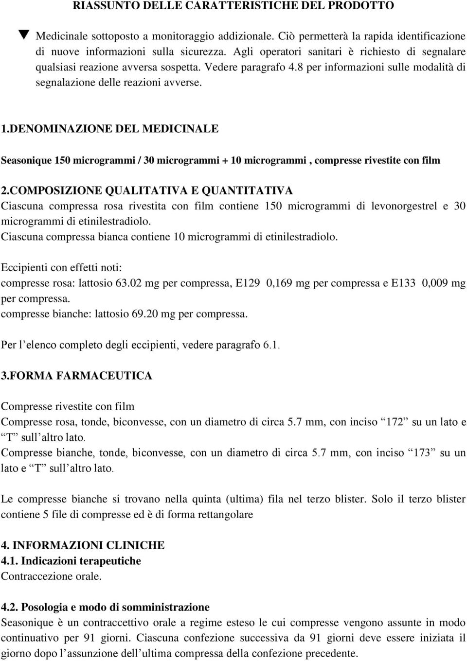 DENOMINAZIONE DEL MEDICINALE Seasonique 150 microgrammi / 30 microgrammi + 10 microgrammi, compresse rivestite con film 2.