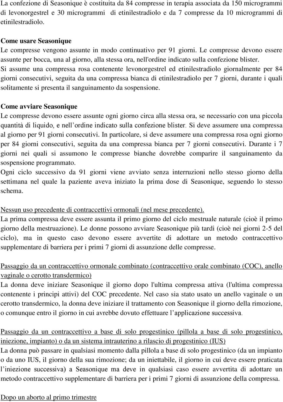 Le compresse devono essere assunte per bocca, una al giorno, alla stessa ora, nell'ordine indicato sulla confezione blister.