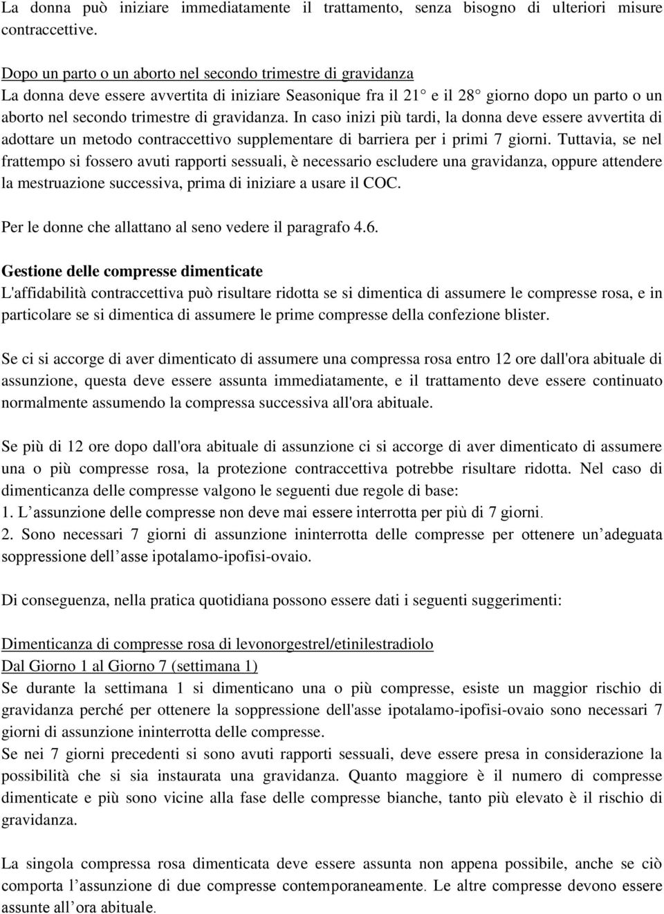 gravidanza. In caso inizi più tardi, la donna deve essere avvertita di adottare un metodo contraccettivo supplementare di barriera per i primi 7 giorni.