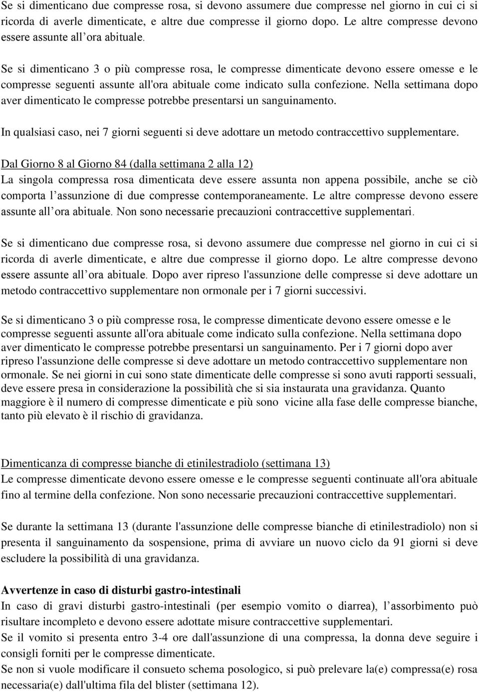 Se si dimenticano 3 o più compresse rosa, le compresse dimenticate devono essere omesse e le compresse seguenti assunte all'ora abituale come indicato sulla confezione.