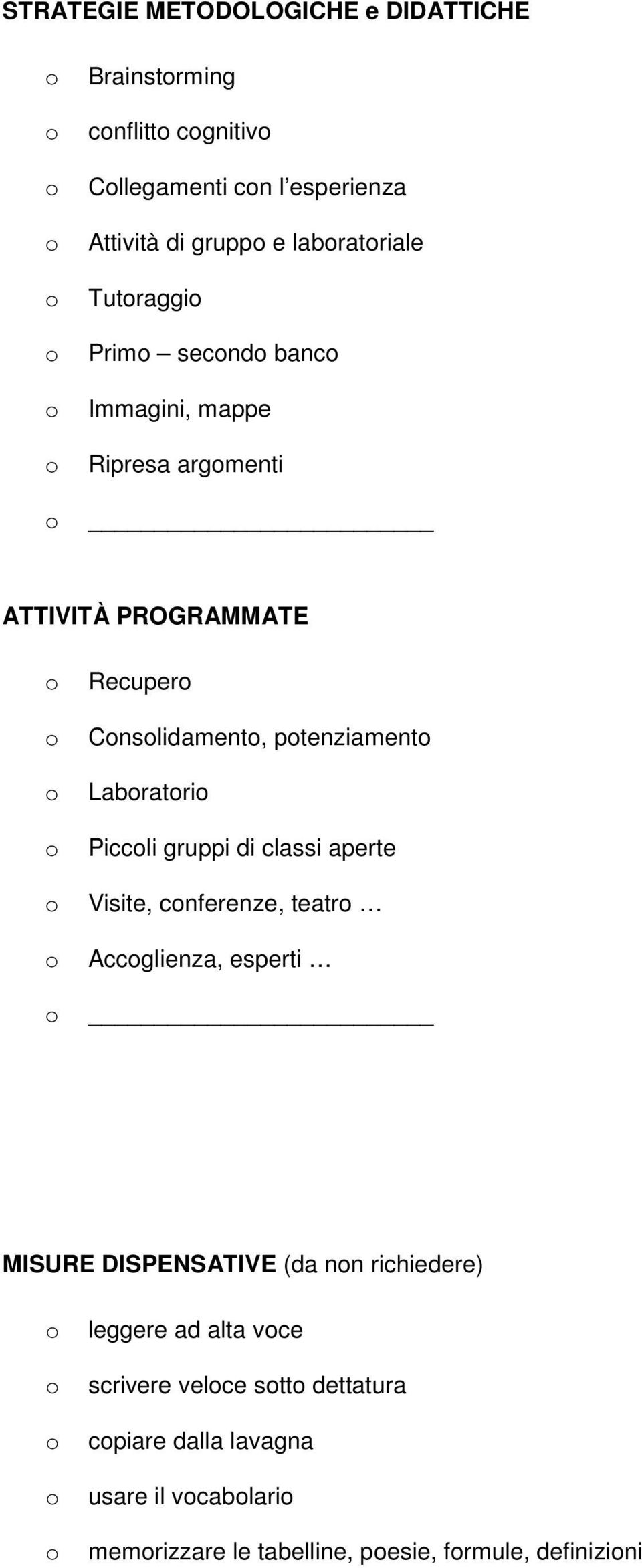 Labratri Piccli gruppi di classi aperte Visite, cnferenze, teatr Accglienza, esperti MISURE DISPENSATIVE (da nn richiedere)