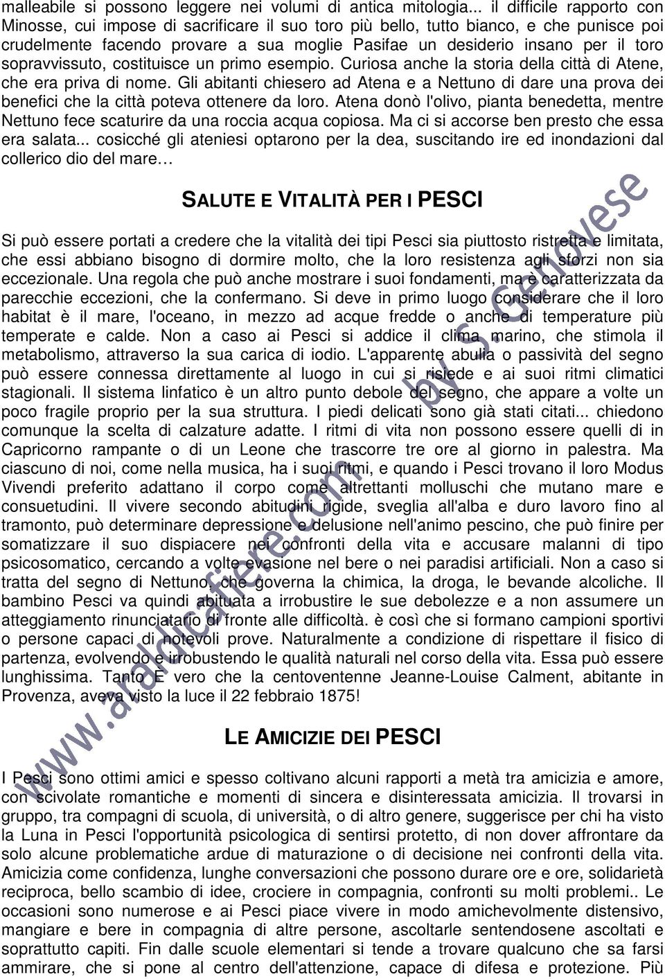 sopravvissuto, costituisce un primo esempio. Curiosa anche la storia della città di Atene, che era priva di nome.