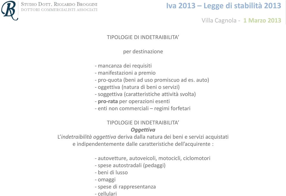 forfetari TIPOLOGIE DI INDETRAIBILITA Oggettiva L indetraibilità oggettiva deriva dalla natura dei beni e servizi acquistati e indipendentemente dalle