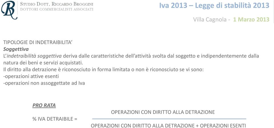 Il diritto alla detrazione è riconosciuto in forma limitata o non è riconosciuto se vi sono: -operazioni attive esenti