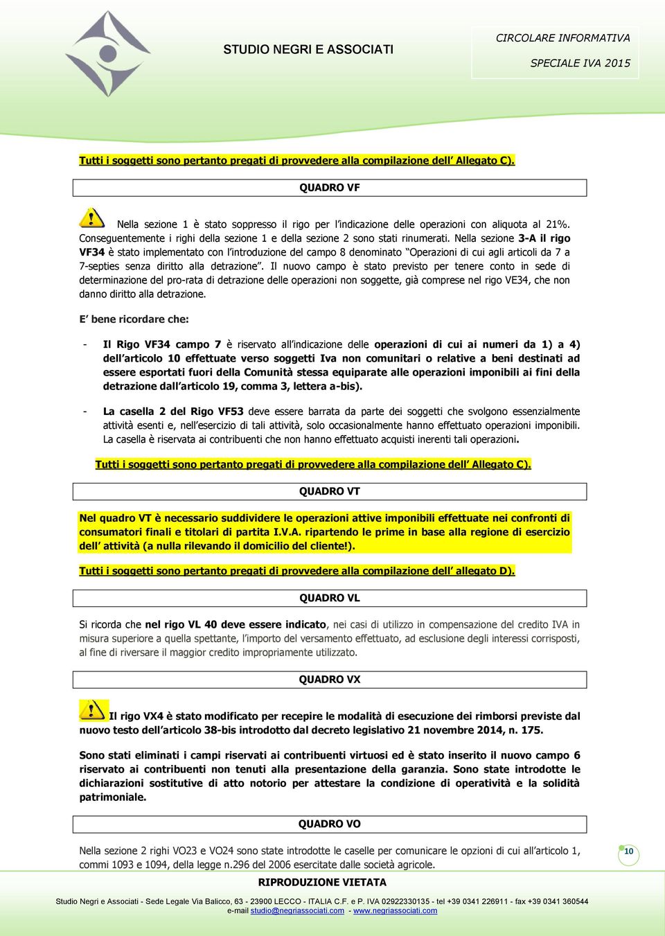 Nella sezione 3-A il rigo VF34 è stato implementato con l introduzione del campo 8 denominato Operazioni di cui agli articoli da 7 a 7-septies senza diritto alla detrazione.